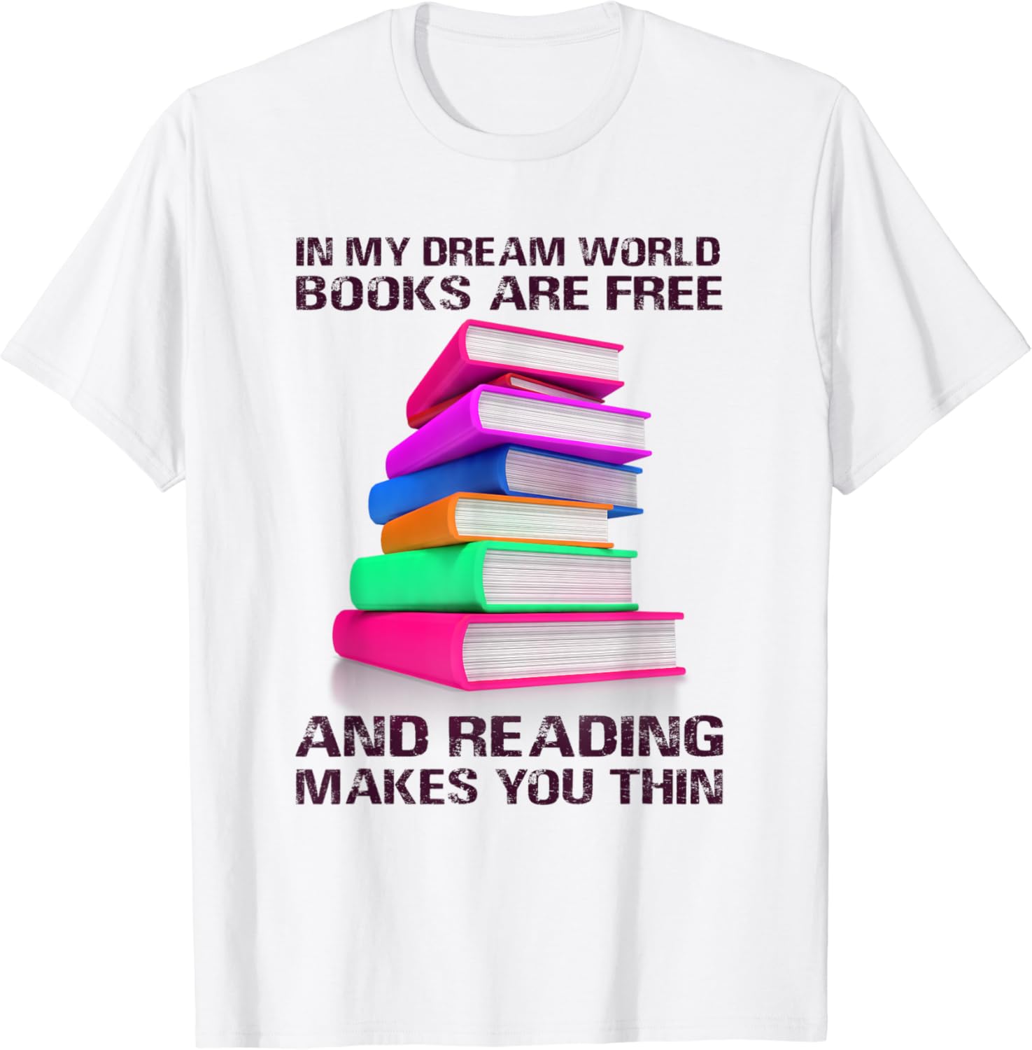 In My Dream World Books Are Free And Reading Makes You Thin TShirt